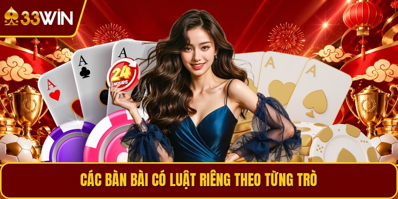 Các bàn bài có luật riêng theo từng trò