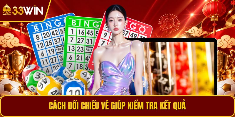 Cách đối chiếu vé giúp kiểm tra kết quả