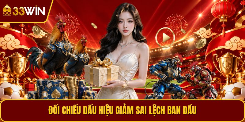 Đối chiếu dấu hiệu giảm sai lệch ban đầu