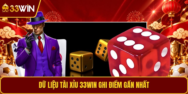 Dữ liệu tài xỉu 33win ghi điểm gần nhất