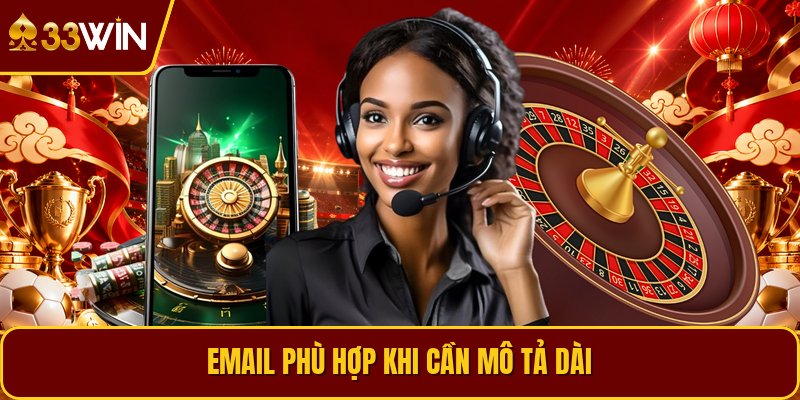 Email phù hợp khi cần mô tả dài