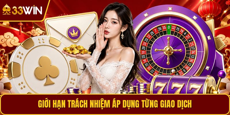 Giới hạn trách nhiệm áp dụng từng giao dịch