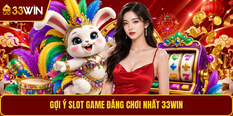 Gợi ý slot game đáng chơi nhất 33win
