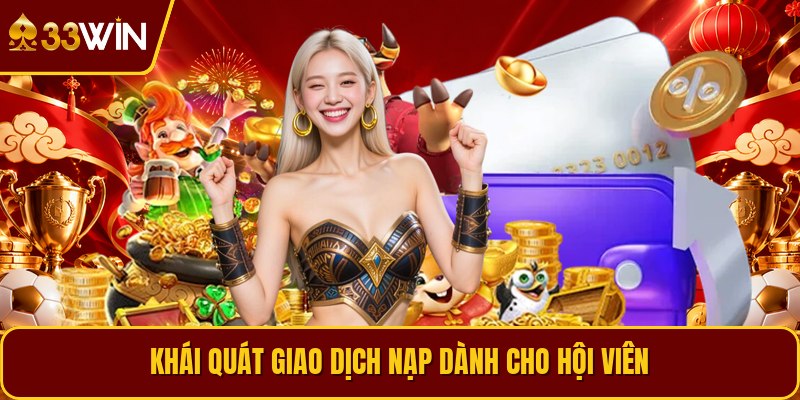 Khái quát giao dịch nạp dành cho hội viên