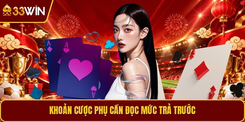 Khoản cược phụ cần đọc mức trả trước