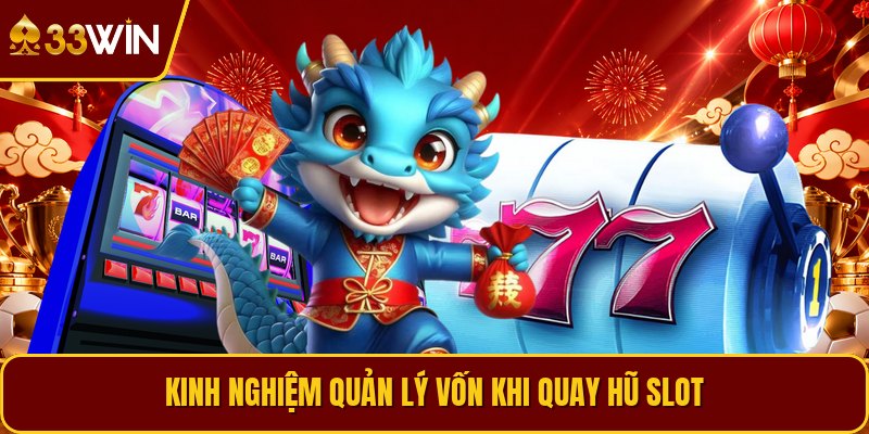 Kinh nghiệm quản lý vốn khi quay hũ slot