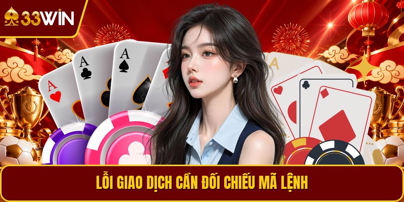 Lỗi giao dịch cần đối chiếu mã lệnh