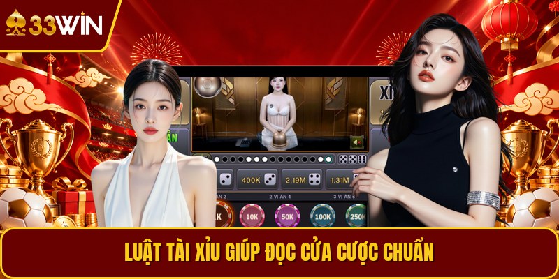 Luật tài xỉu giúp đọc cửa cược chuẩn