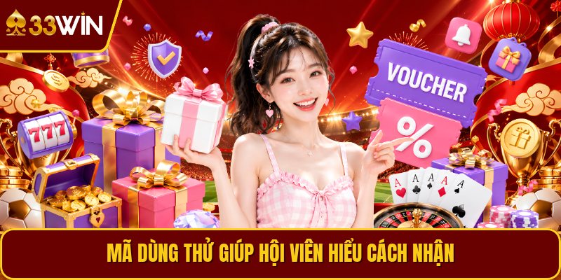 Mã dùng thử giúp hội viên hiểu cách nhận