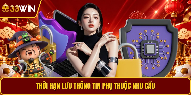 Thời hạn lưu thông tin phụ thuộc nhu cầu