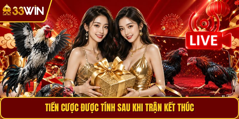 Tiền cược được tính sau khi trận kết thúc
