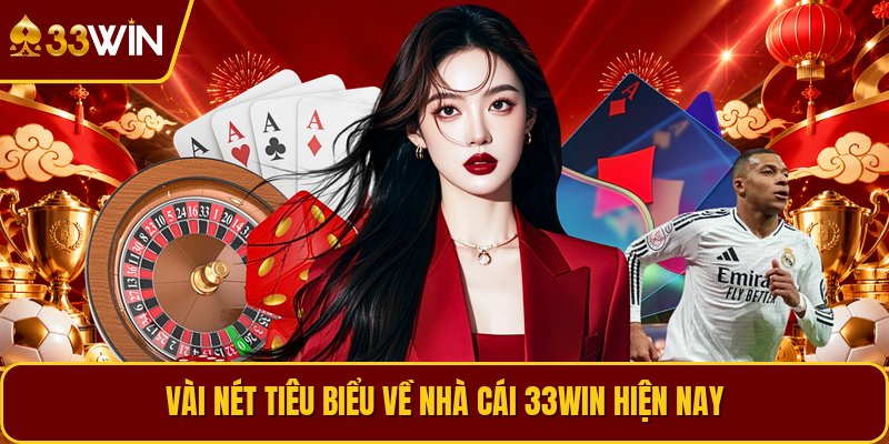 Vài nét tiêu biểu về nhà cái 33WIN hiện nay