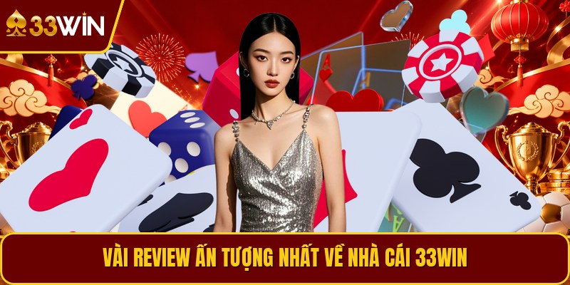 Vài review ấn tượng nhất về nhà cái 33WIN
