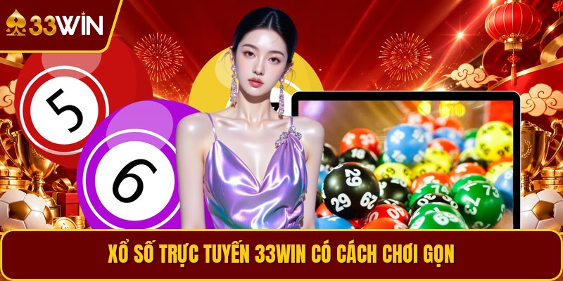Xổ số trực tuyến 33win có cách chơi gọn
